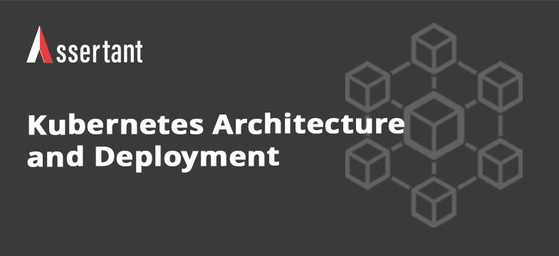 Assertant article thumbnail on Kubernetes architecture and deployment for enterprise ECM and BPM platforms, covering scalability, security, and production operations.