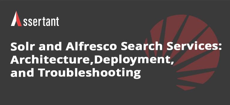 Assertant article thumbnail on Solr and Alfresco Search Services, covering search architecture, deployment, indexing, performance, and troubleshooting for enterprise ECM.